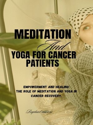 cover image of The Benefits of Meditation and Yoga for Cancer Patients.